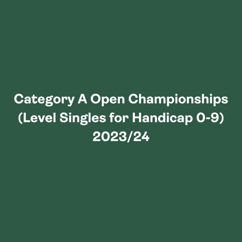 Category A Open Championships (Level Singles for Handicaps 0-9) 2024