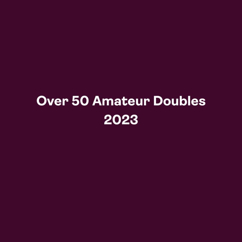 *Over 50 Amateur Doubles 2023